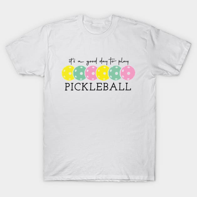 It's A Good Day To Play PICKLEBALL Pickle Baller Hobbies Ball T-Shirt by Mimimoo